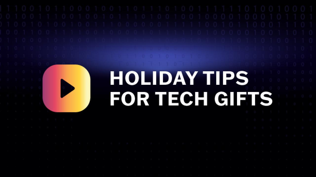 An image that says "Holiday Tips for Tech Gifts"