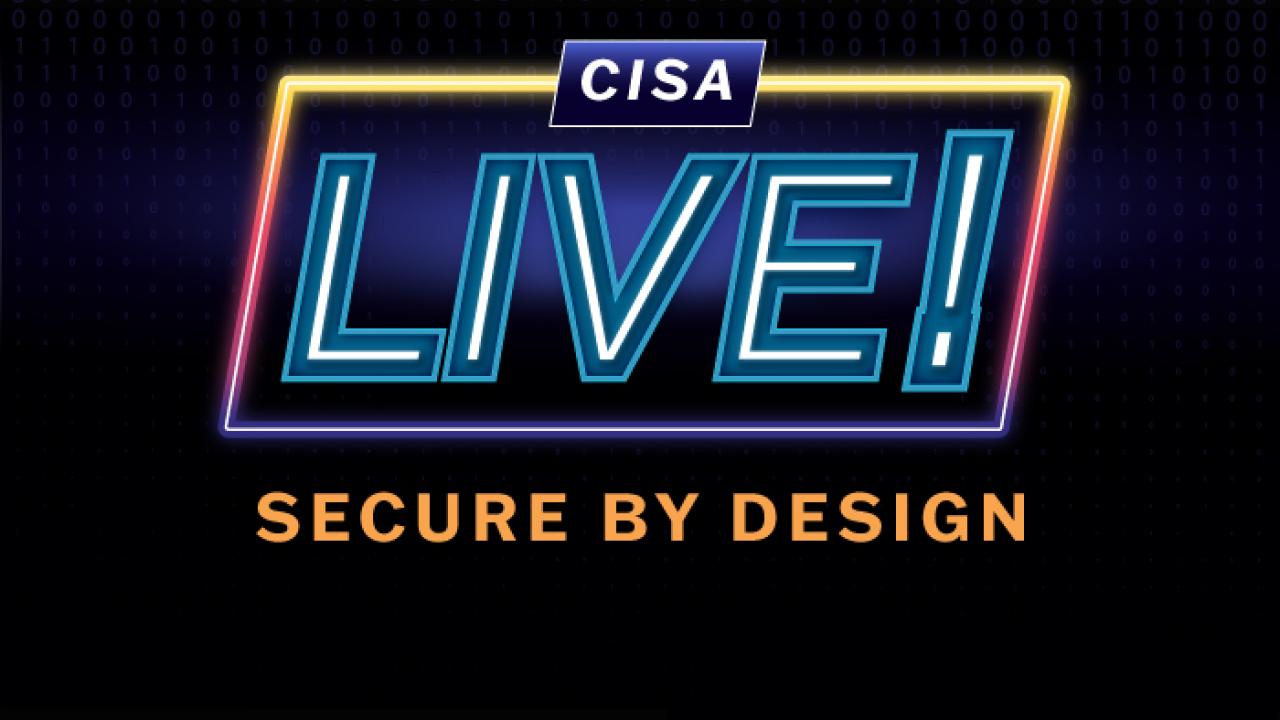 CISA Live!  Secure By Design