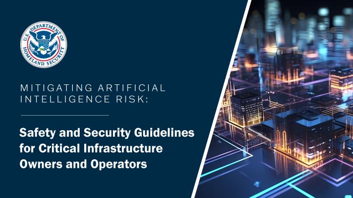 Mitigating Artificial Intelligence Risk: Safety and Security Guidelines for Critical Infrastructure Owners and Operators